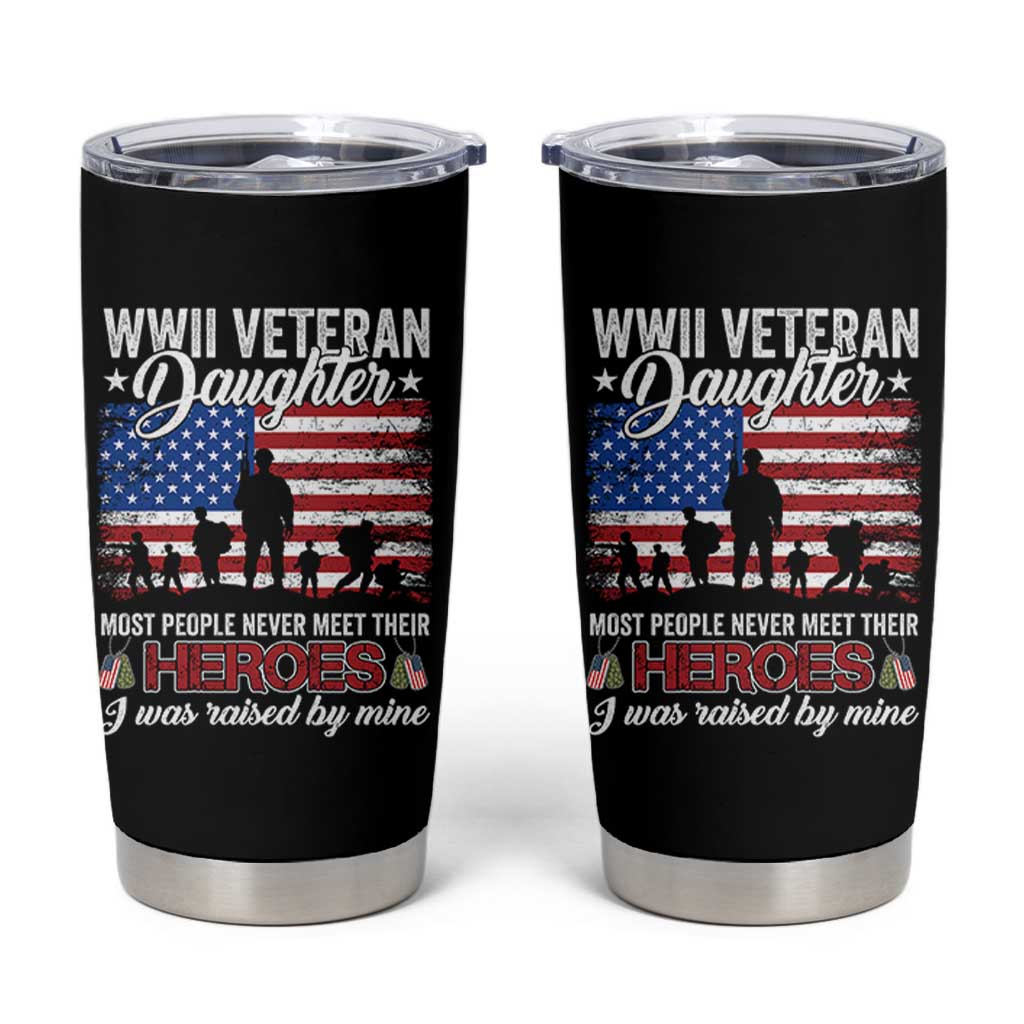 WWII Veteran Daughter Most People Never Meet Their Heroes I Was Raised By Mine Tumbler Cup American Flag - Wonder Print Shop