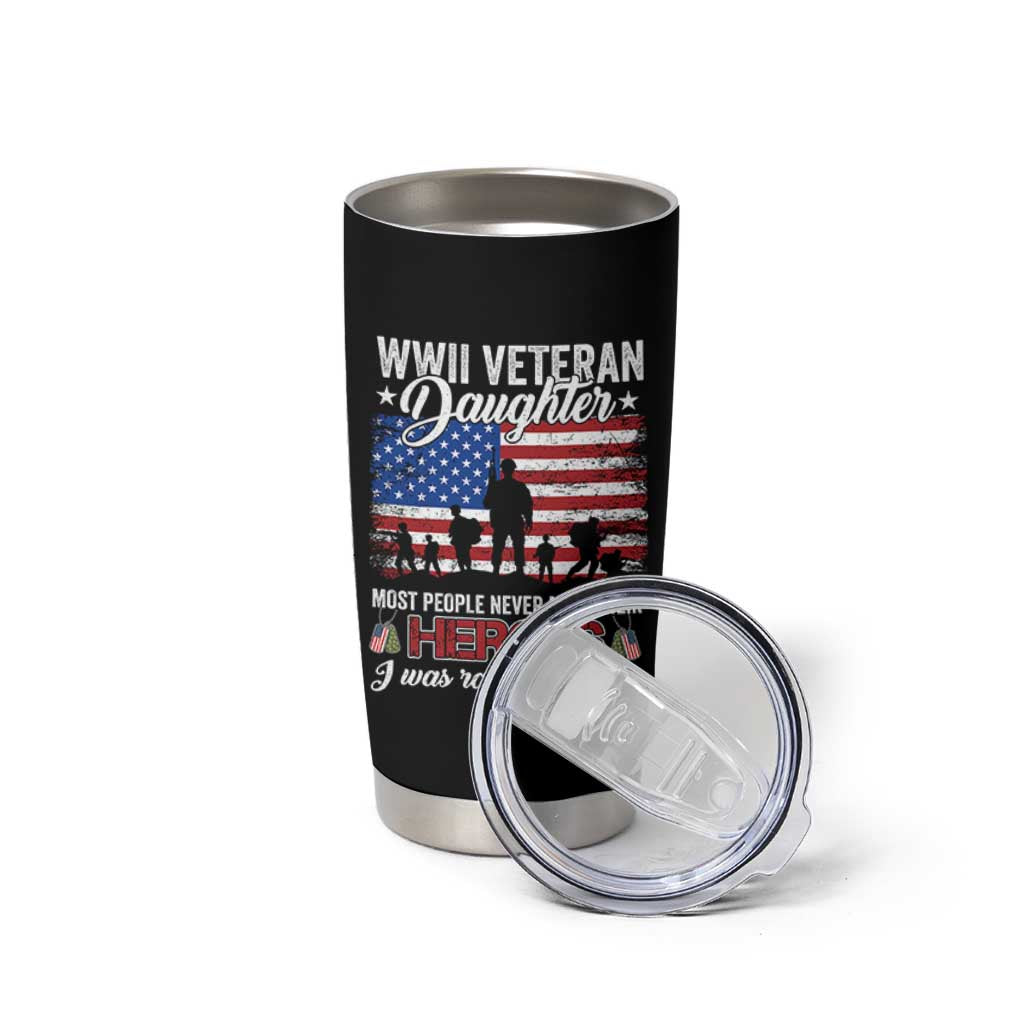 WWII Veteran Daughter Most People Never Meet Their Heroes I Was Raised By Mine Tumbler Cup American Flag - Wonder Print Shop