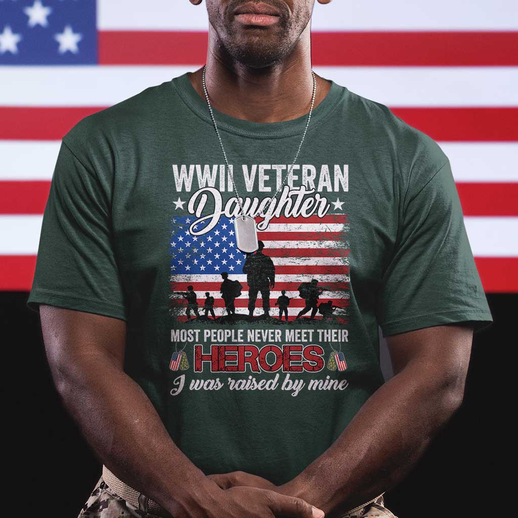 WWII Veteran Daughter Most People Never Meet Their Heroes I Was Raised By Mine T Shirt American Flag TS11
