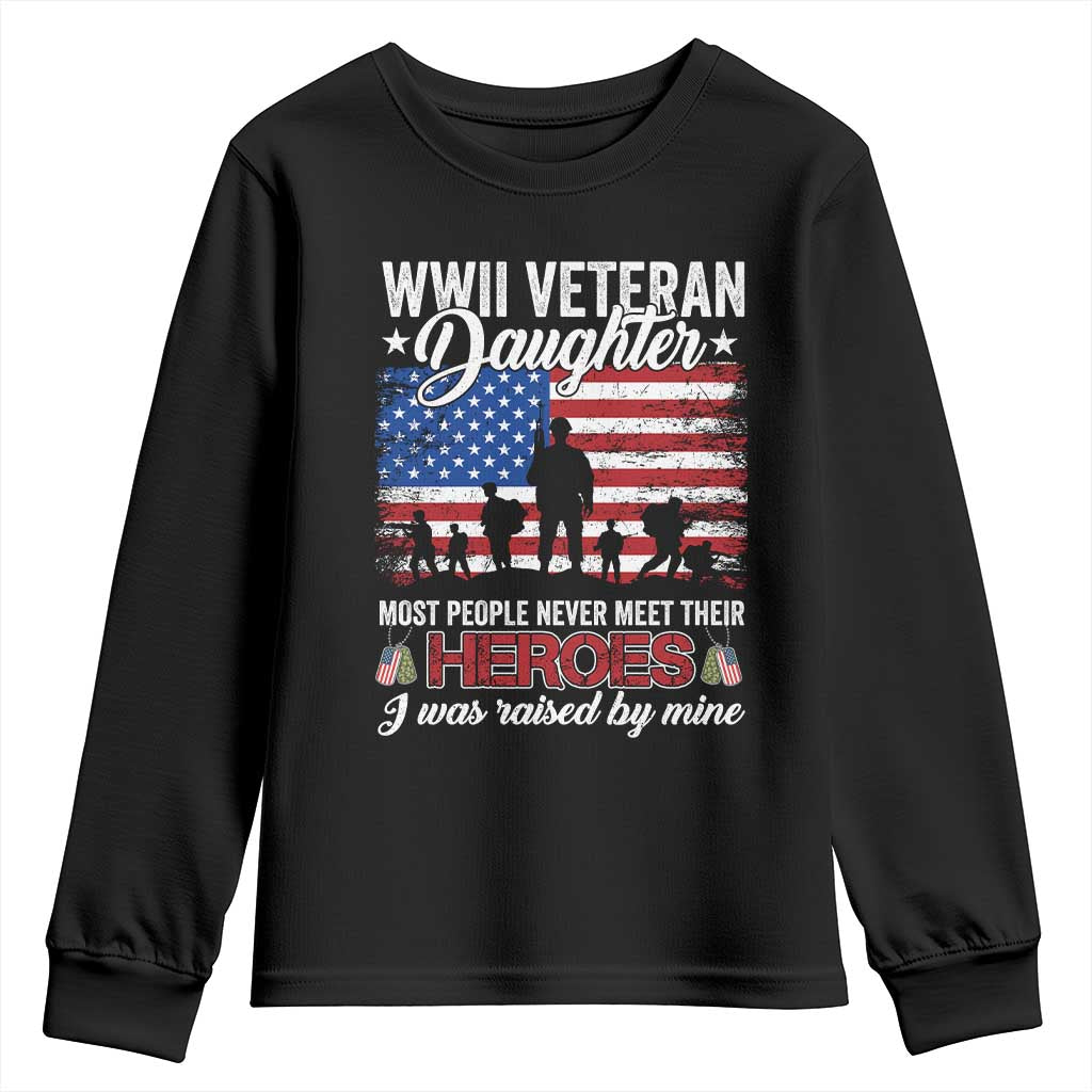 WWII Veteran Daughter Most People Never Meet Their Heroes I Was Raised By Mine Youth Sweatshirt American Flag - Wonder Print Shop