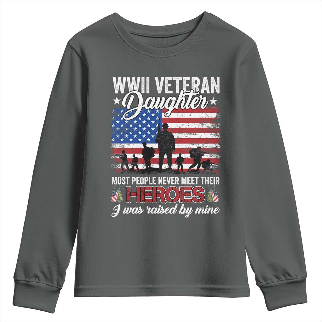 WWII Veteran Daughter Most People Never Meet Their Heroes I Was Raised By Mine Youth Sweatshirt American Flag - Wonder Print Shop