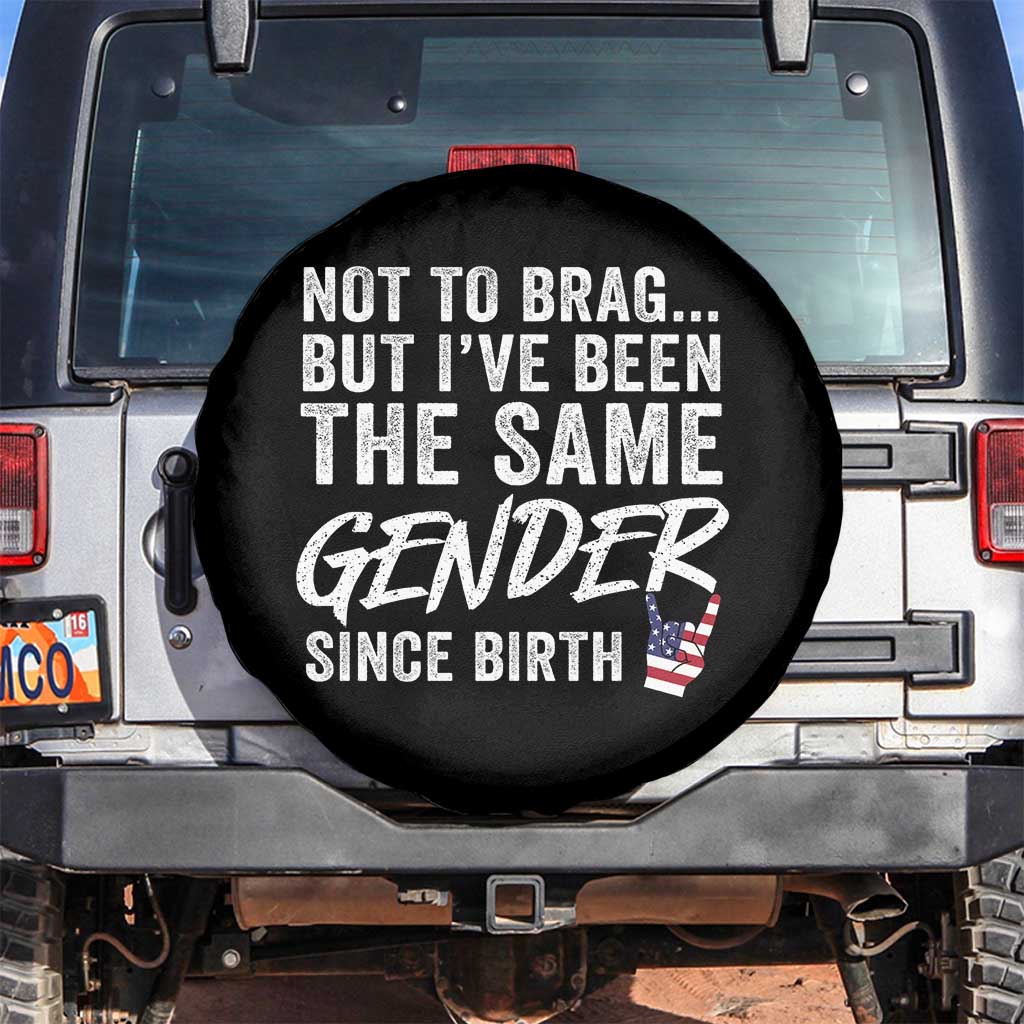 Not to Brag But I Have Been The Same Gender Since Birth Spare Tire Cover