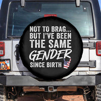 Not to Brag But I Have Been The Same Gender Since Birth Spare Tire Cover