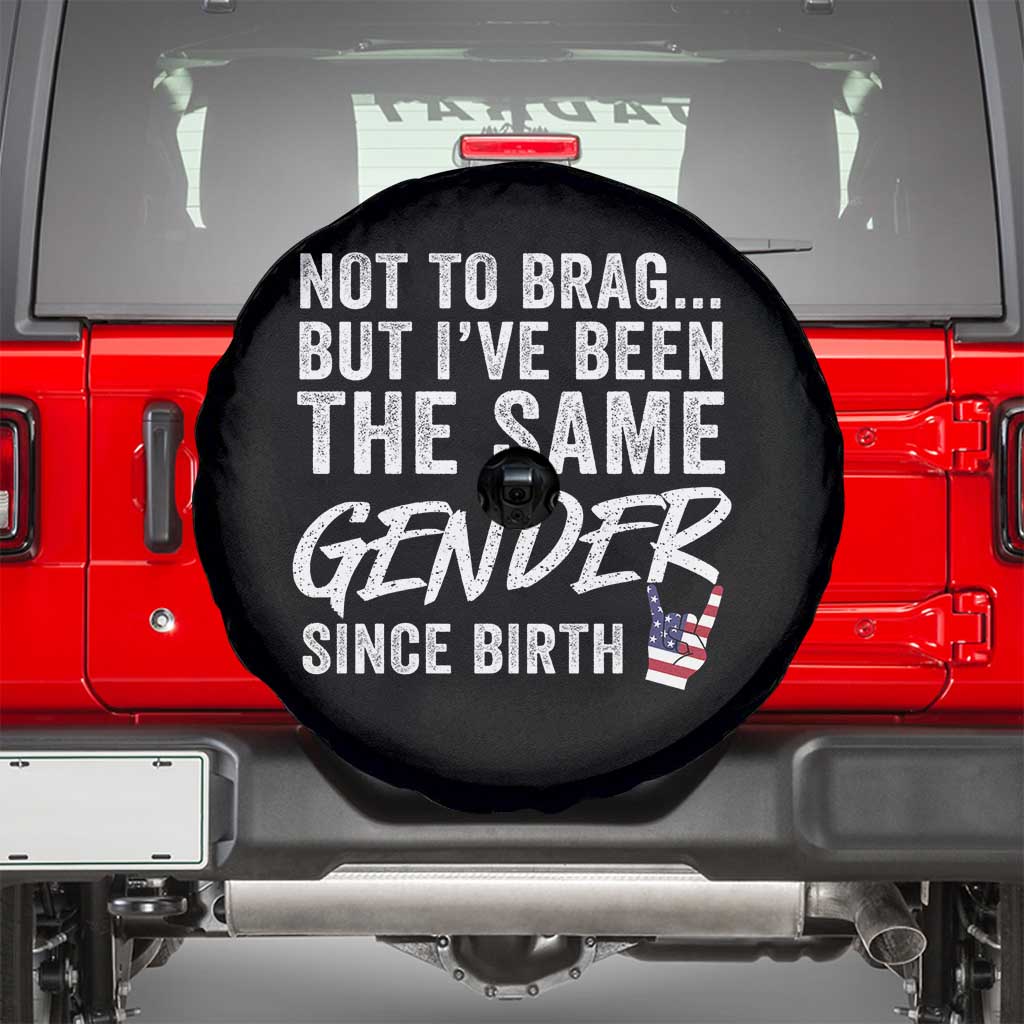 Not to Brag But I Have Been The Same Gender Since Birth Spare Tire Cover