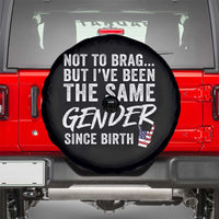 Not to Brag But I Have Been The Same Gender Since Birth Spare Tire Cover