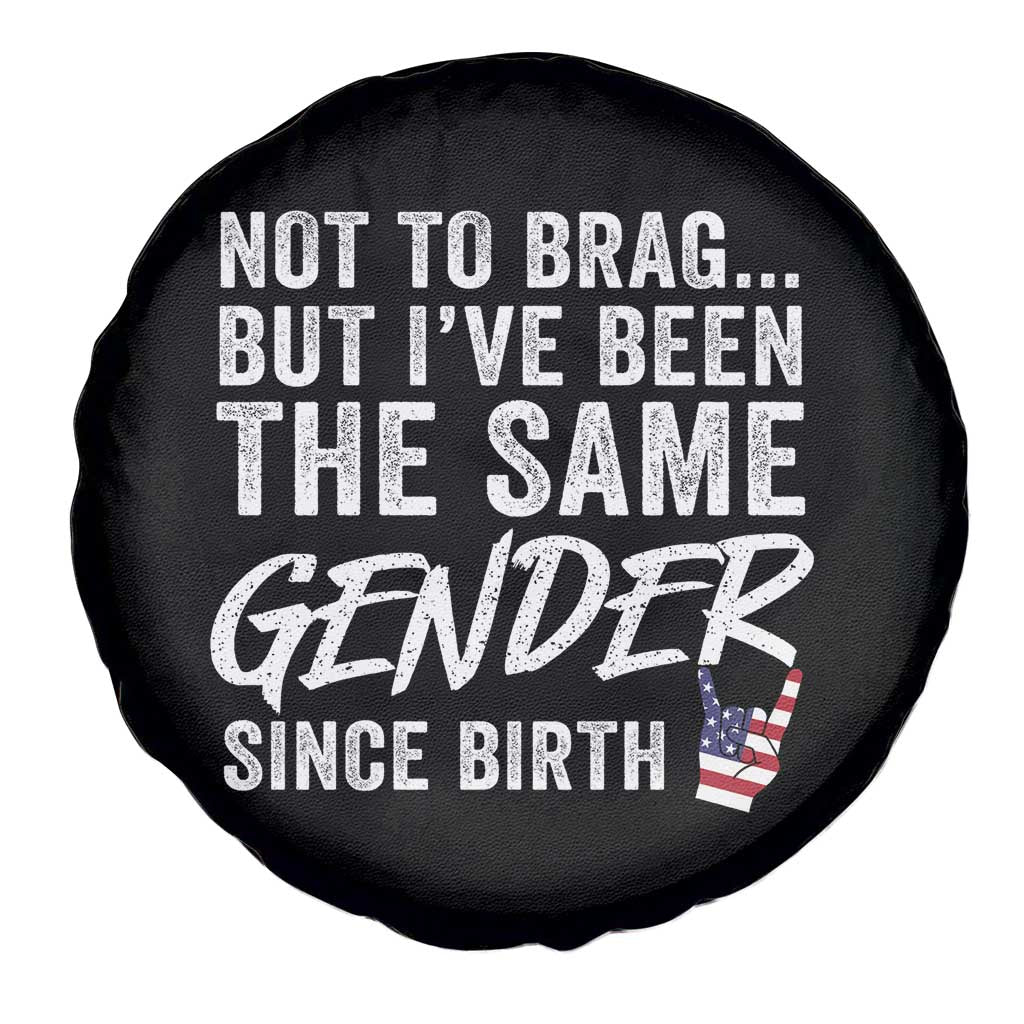 Not to Brag But I Have Been The Same Gender Since Birth Spare Tire Cover
