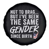 Not to Brag But I Have Been The Same Gender Since Birth Spare Tire Cover
