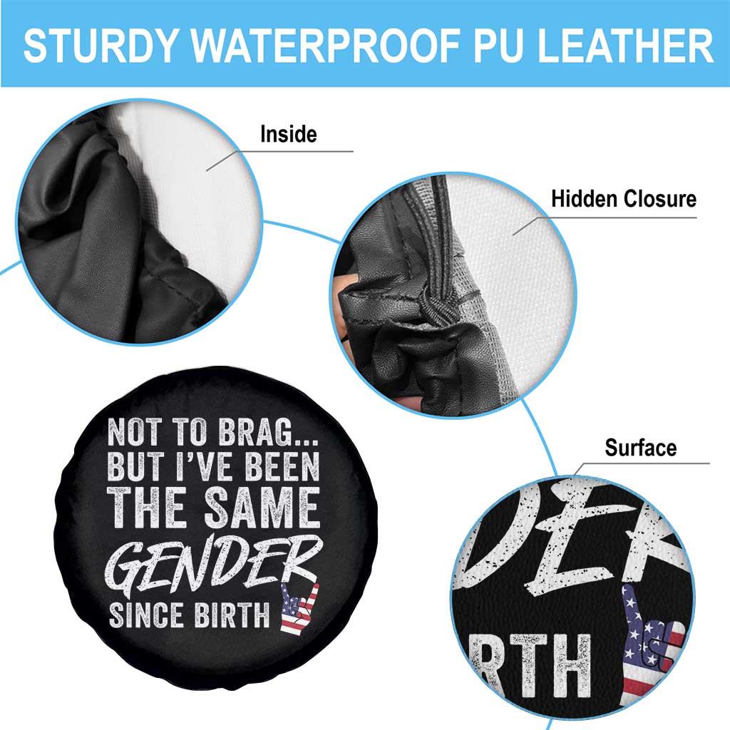Not to Brag But I Have Been The Same Gender Since Birth Spare Tire Cover