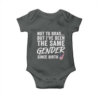 Not to Brag But I Have Been The Same Gender Since Birth Baby Onesie