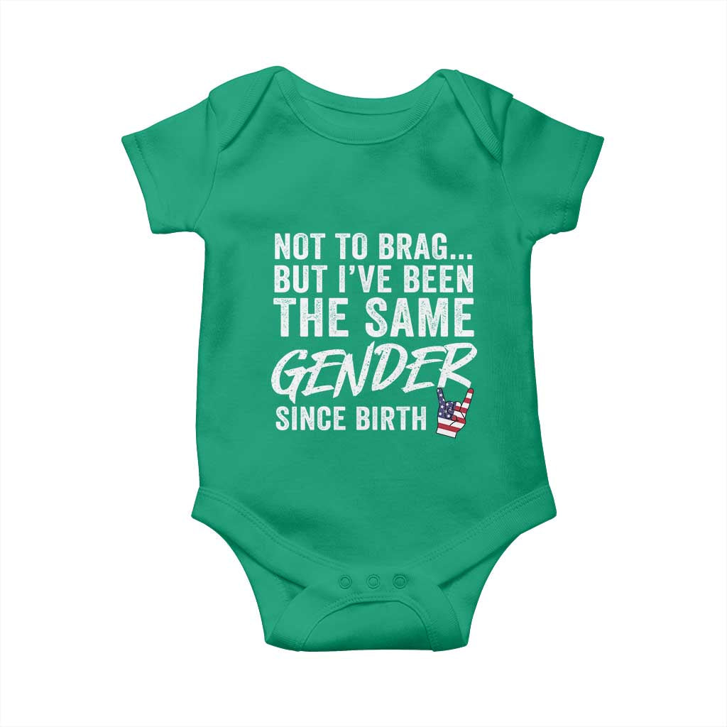Not to Brag But I Have Been The Same Gender Since Birth Baby Onesie
