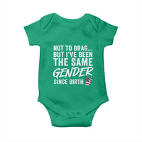 Not to Brag But I Have Been The Same Gender Since Birth Baby Onesie