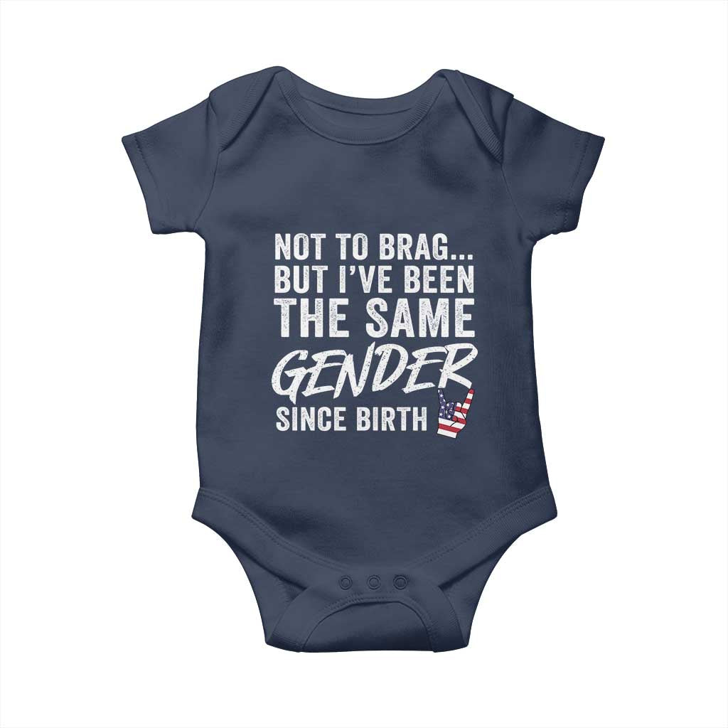 Not to Brag But I Have Been The Same Gender Since Birth Baby Onesie