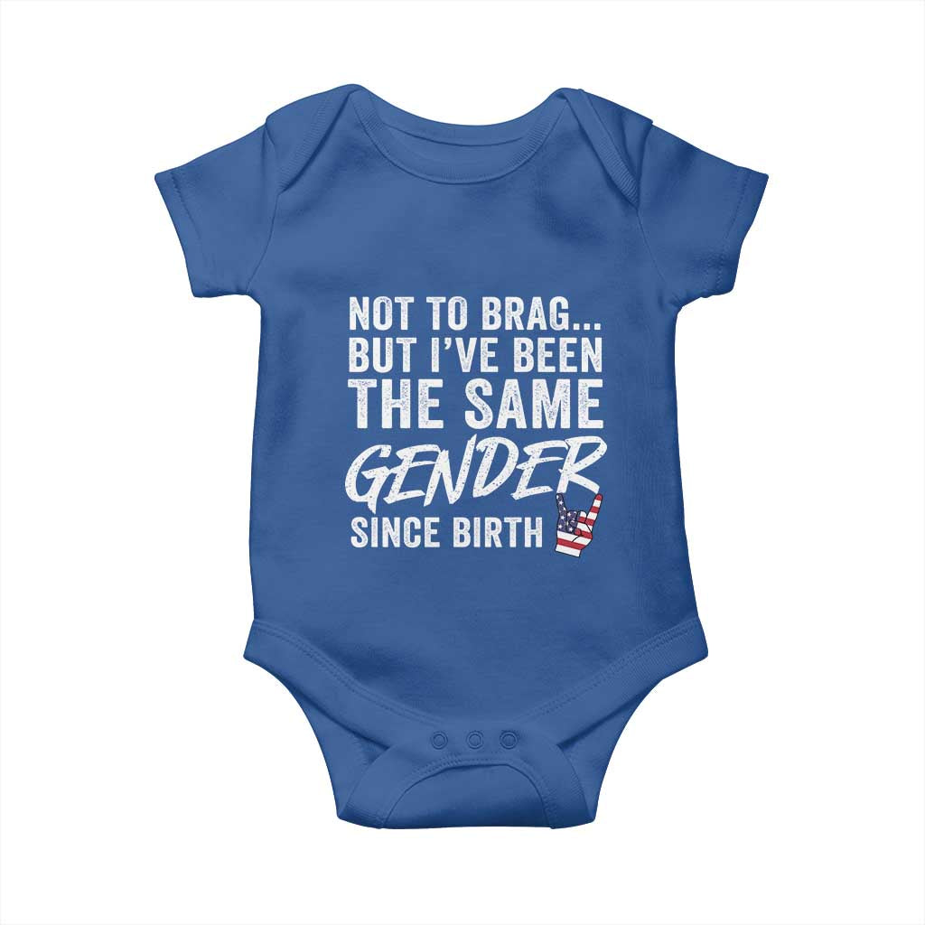 Not to Brag But I Have Been The Same Gender Since Birth Baby Onesie
