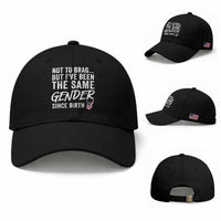 Not to Brag But I Have Been The Same Gender Since Birth Baseball Cap
