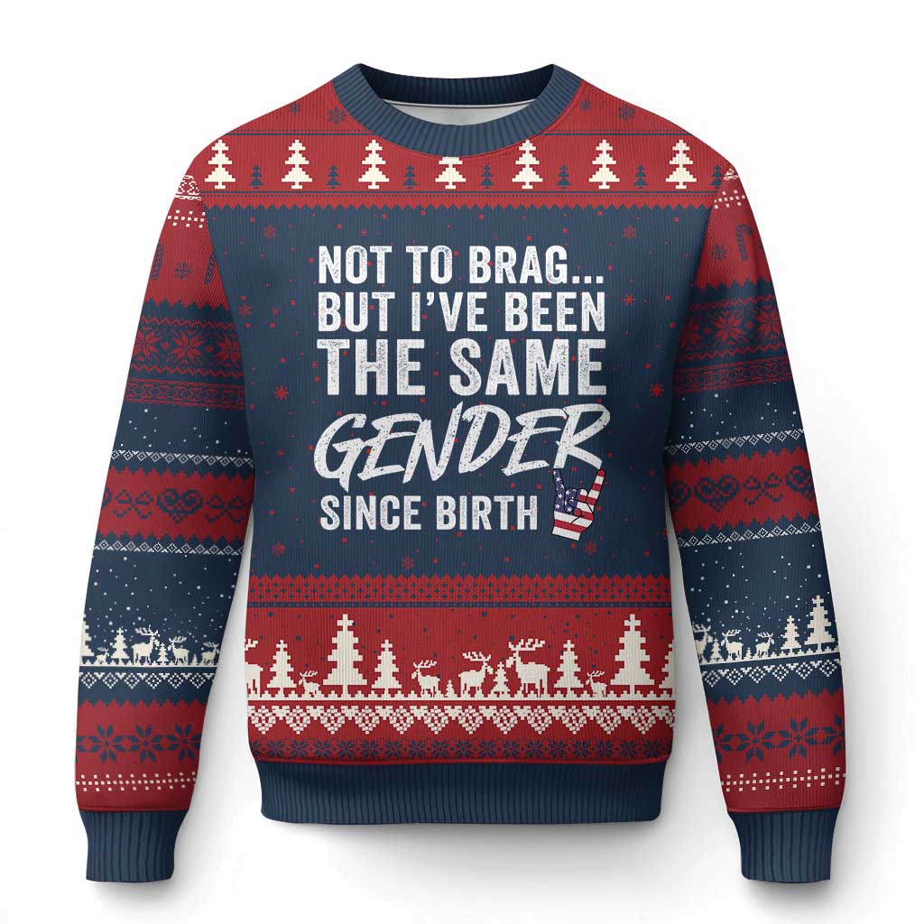 Not to Brag But I Have Been The Same Gender Since Birth Ugly Christmas Sweater
