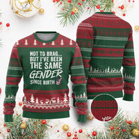 Not to Brag But I Have Been The Same Gender Since Birth Ugly Christmas Sweater