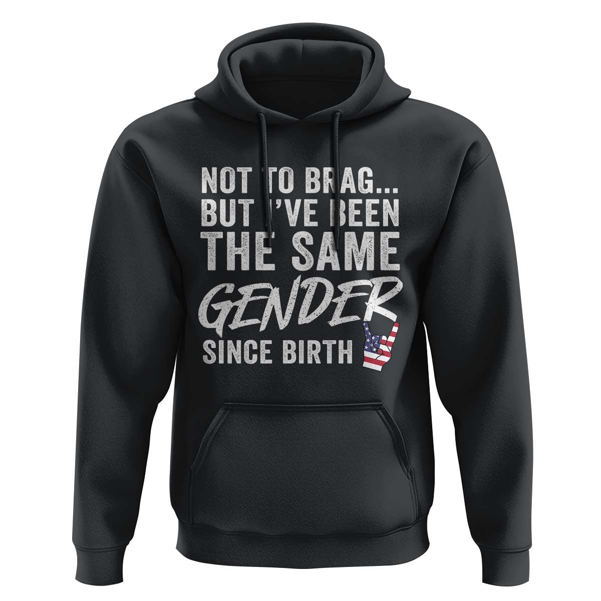 Not to Brag But I Have Been The Same Gender Since Birth Hoodie