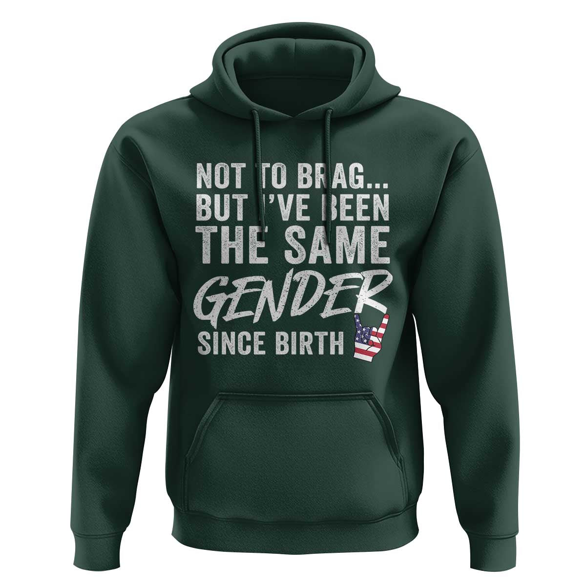 Not to Brag But I Have Been The Same Gender Since Birth Hoodie