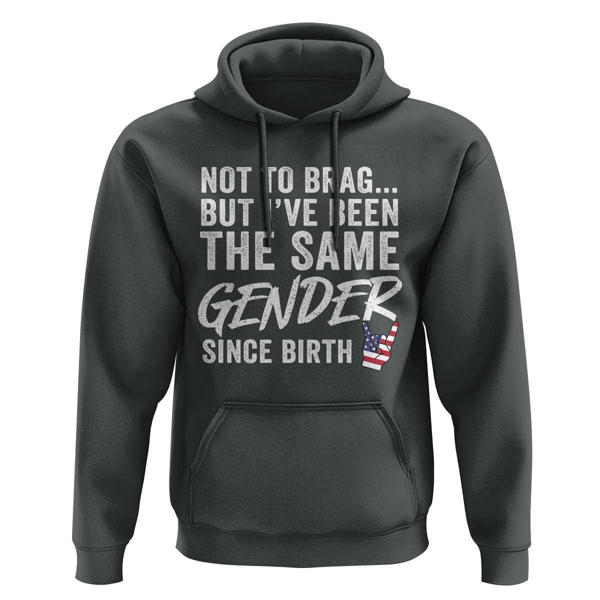 Not to Brag But I Have Been The Same Gender Since Birth Hoodie