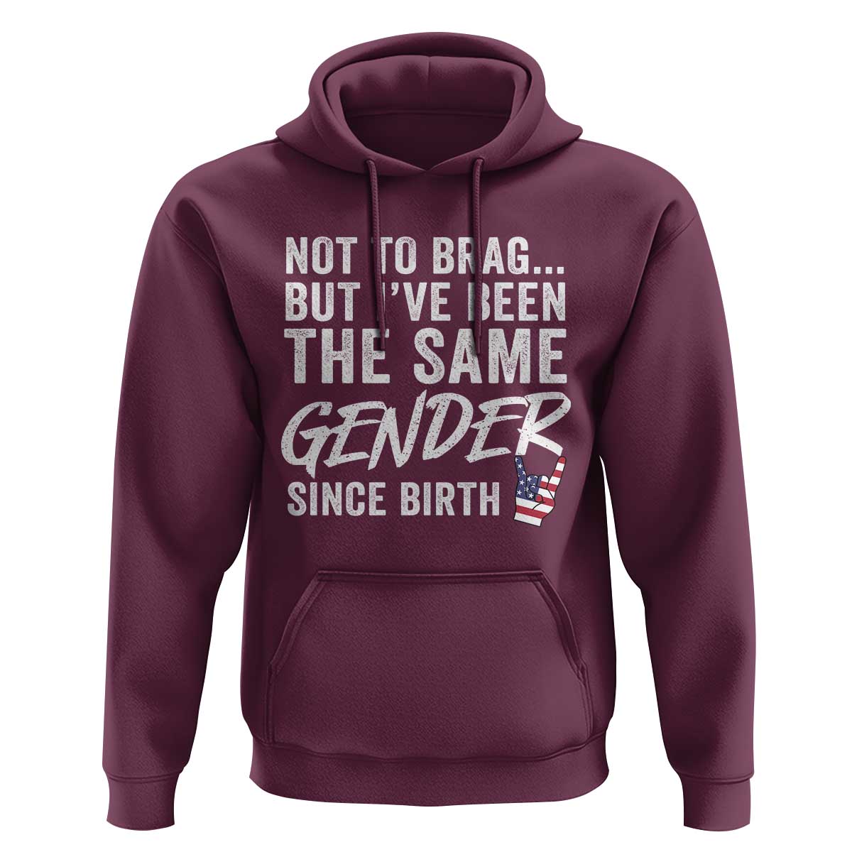 Not to Brag But I Have Been The Same Gender Since Birth Hoodie