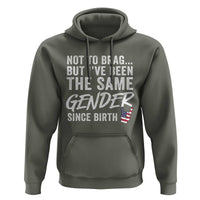 Not to Brag But I Have Been The Same Gender Since Birth Hoodie