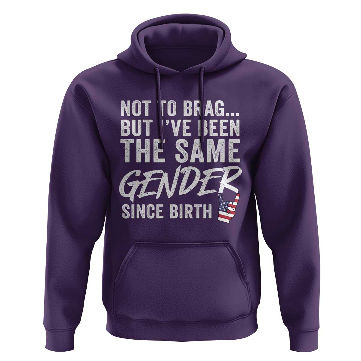 Not to Brag But I Have Been The Same Gender Since Birth Hoodie