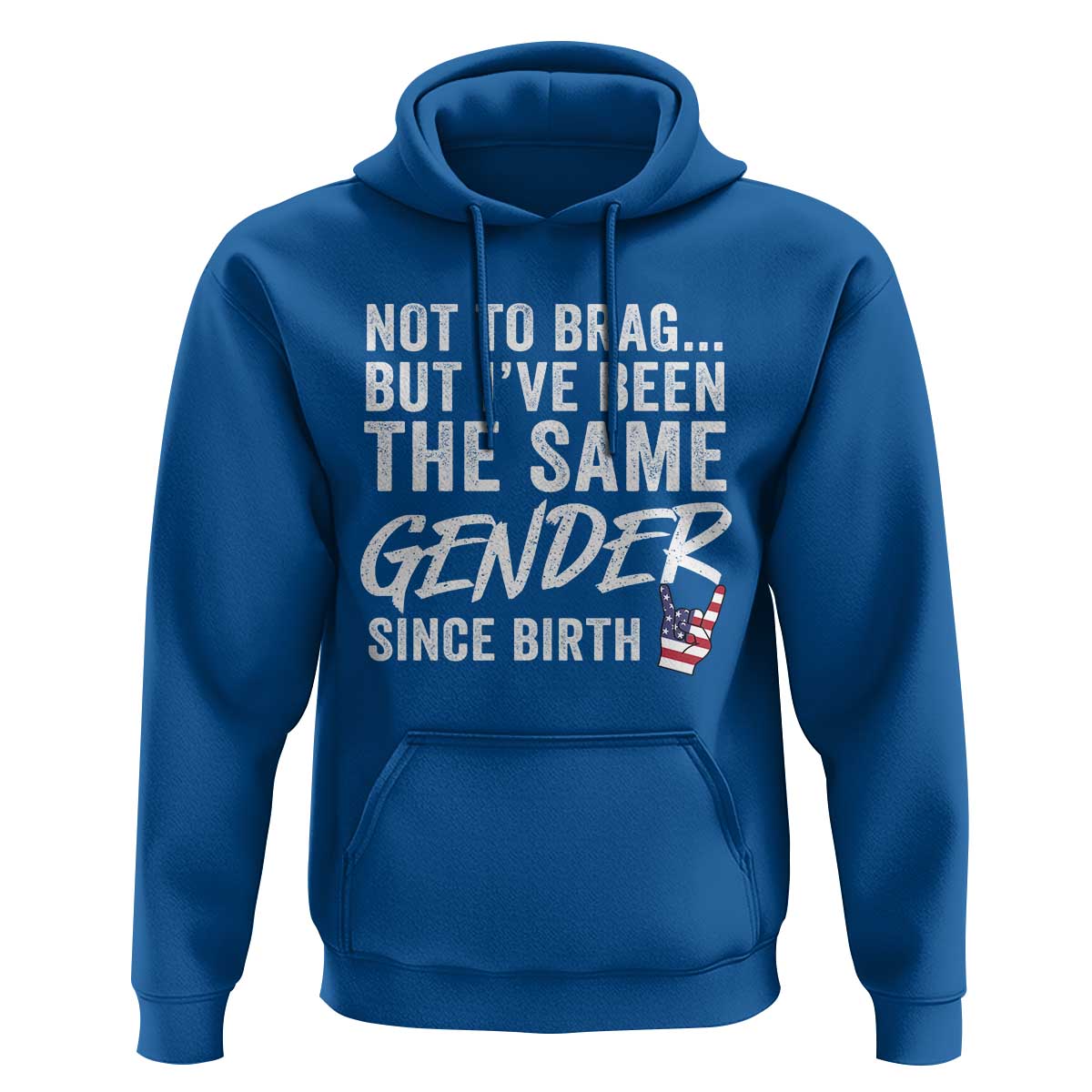 Not to Brag But I Have Been The Same Gender Since Birth Hoodie