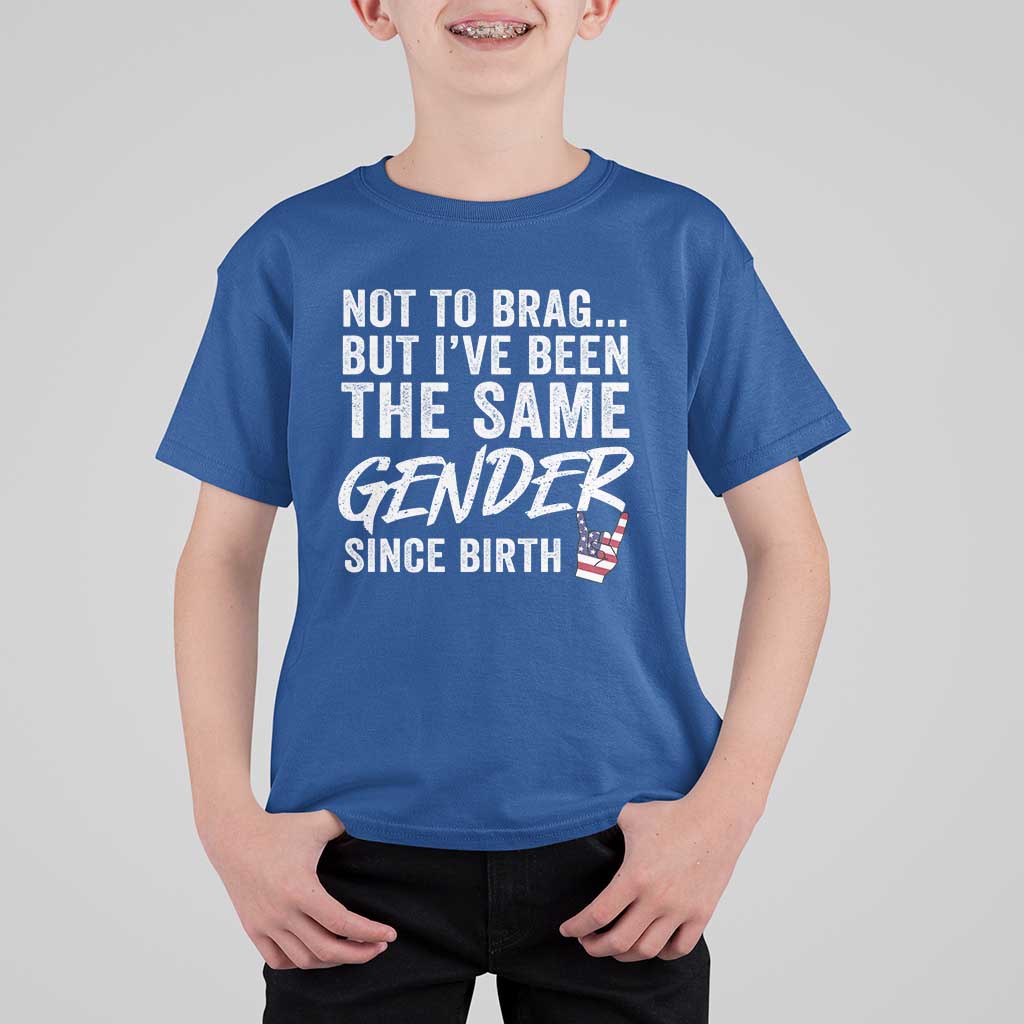 Not to Brag But I Have Been The Same Gender Since Birth T Shirt For Kid