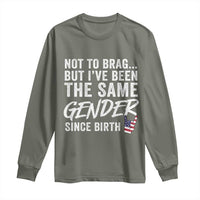 Not to Brag But I Have Been The Same Gender Since Birth Long Sleeve Shirt