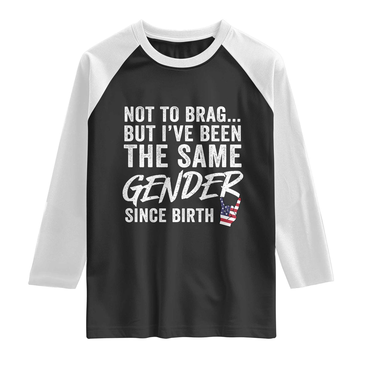 Not to Brag But I Have Been The Same Gender Since Birth Raglan Shirt
