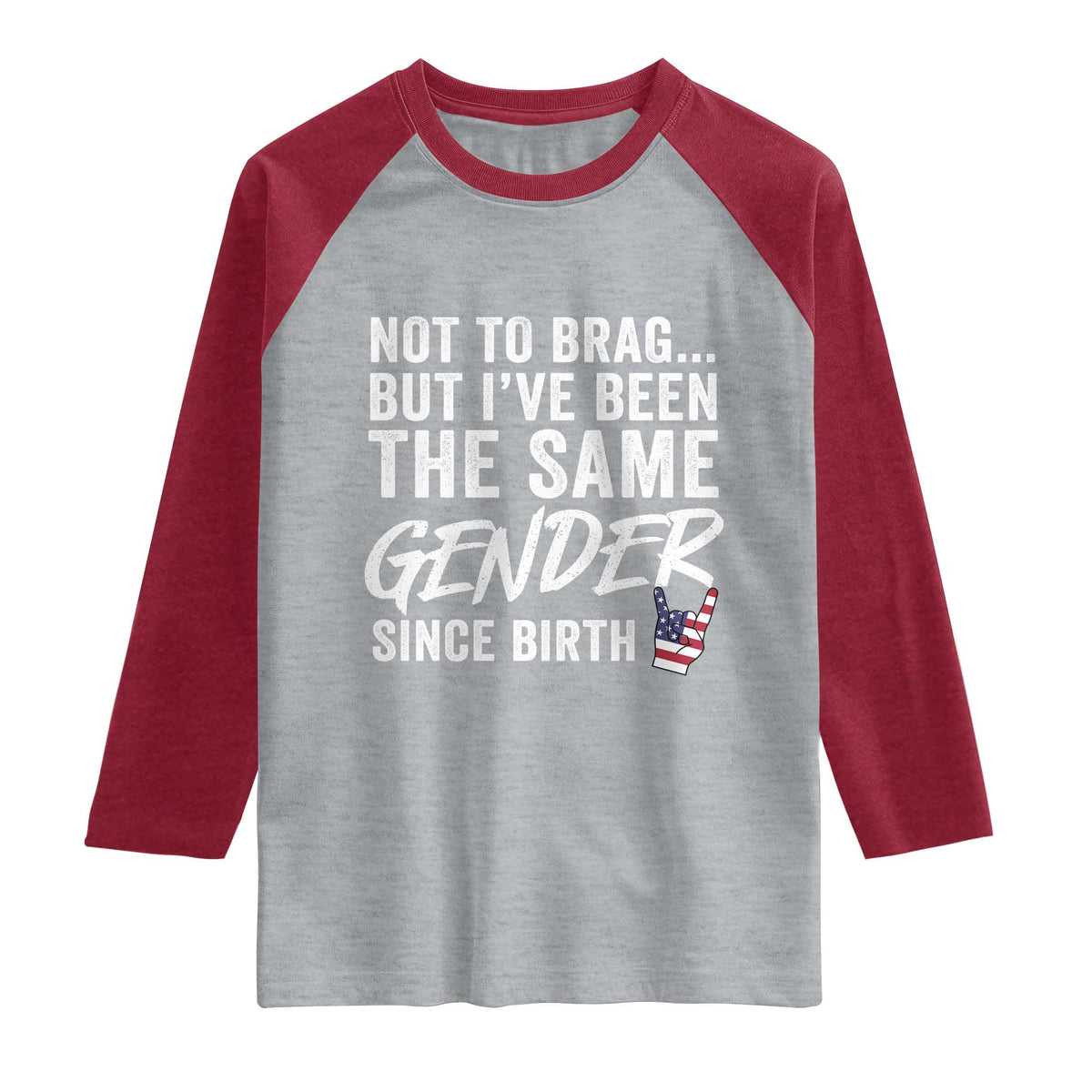 Not to Brag But I Have Been The Same Gender Since Birth Raglan Shirt