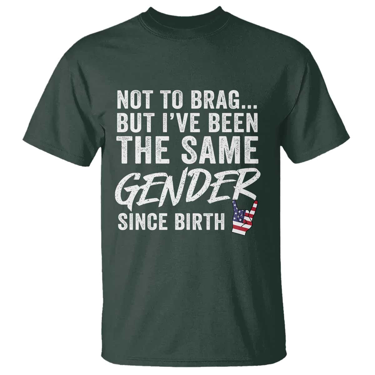 Not to Brag But I Have Been The Same Gender Since Birth T Shirt