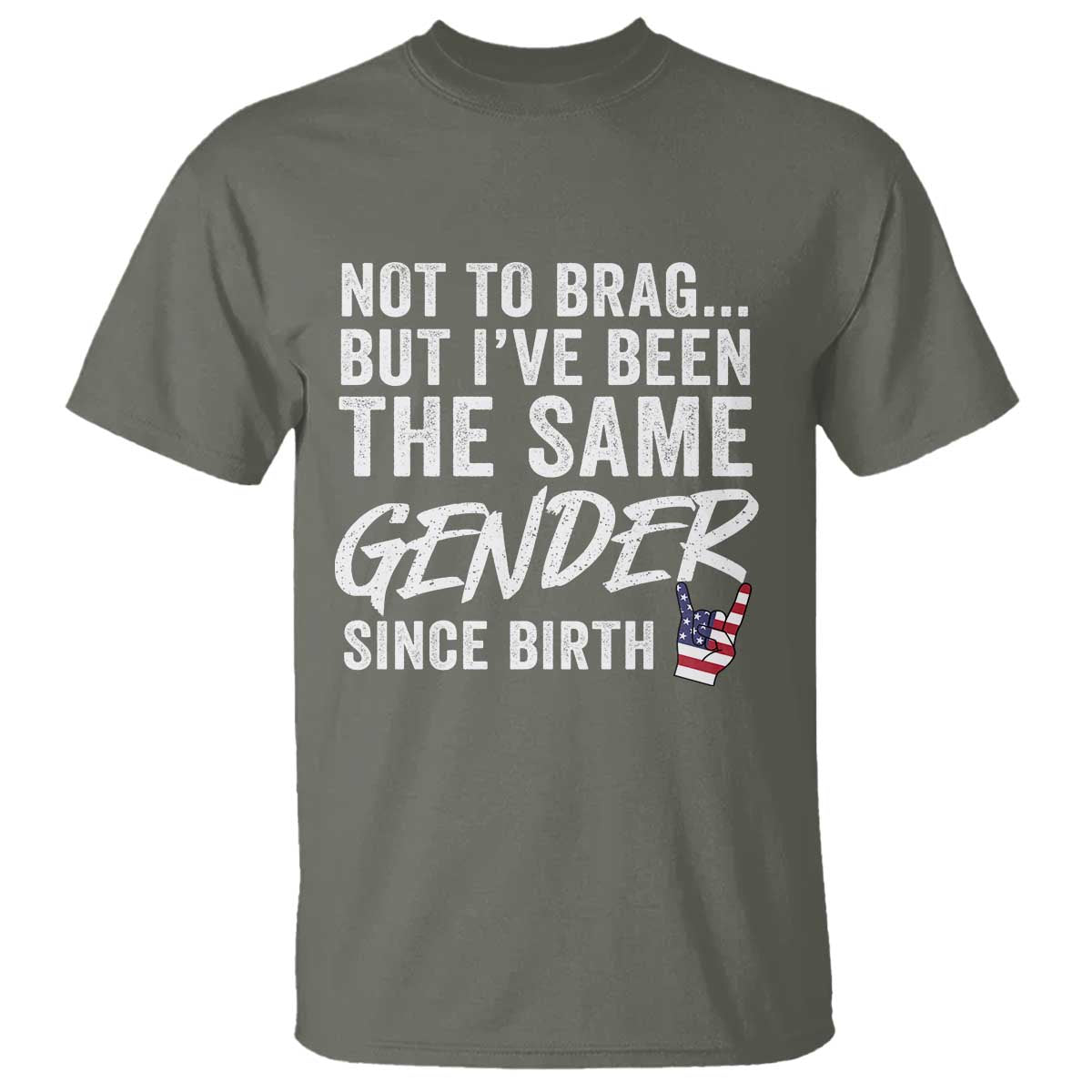 Not to Brag But I Have Been The Same Gender Since Birth T Shirt