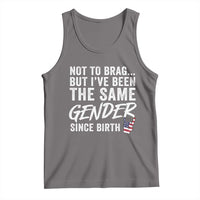 Not to Brag But I Have Been The Same Gender Since Birth Tank Top