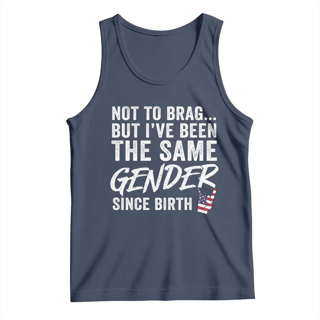 Not to Brag But I Have Been The Same Gender Since Birth Tank Top