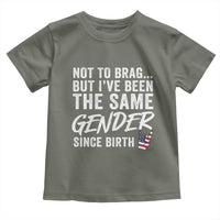 Not to Brag But I Have Been The Same Gender Since Birth Toddler T Shirt