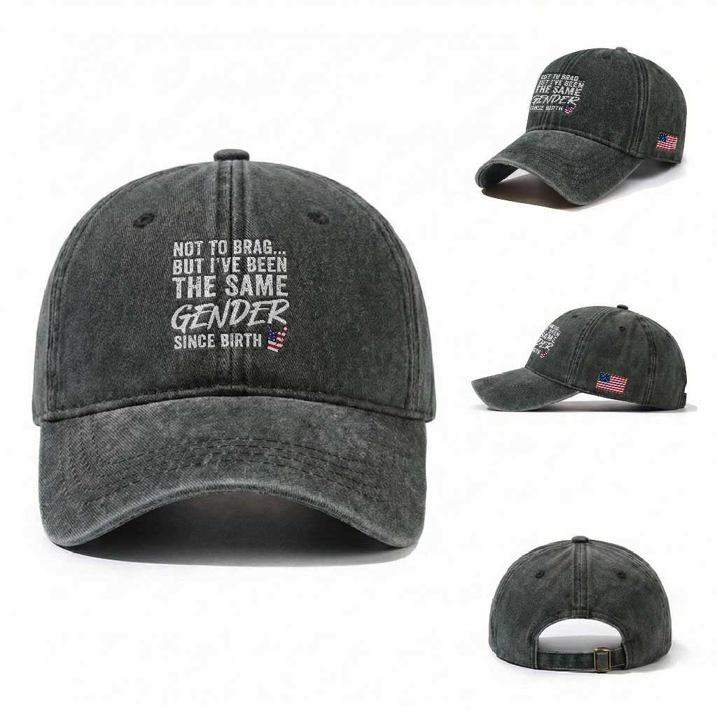 Not to Brag But I Have Been The Same Gender Since Birth Washed Cotton Baseball Cap