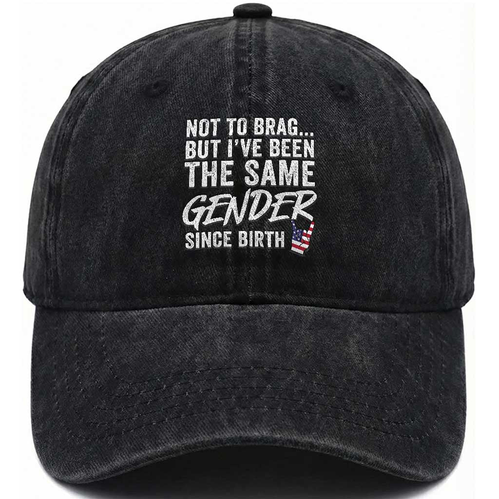 Not to Brag But I Have Been The Same Gender Since Birth Washed Cotton Baseball Cap