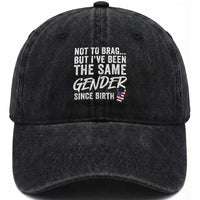 Not to Brag But I Have Been The Same Gender Since Birth Washed Cotton Baseball Cap