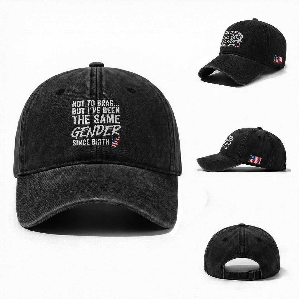 Not to Brag But I Have Been The Same Gender Since Birth Washed Cotton Baseball Cap