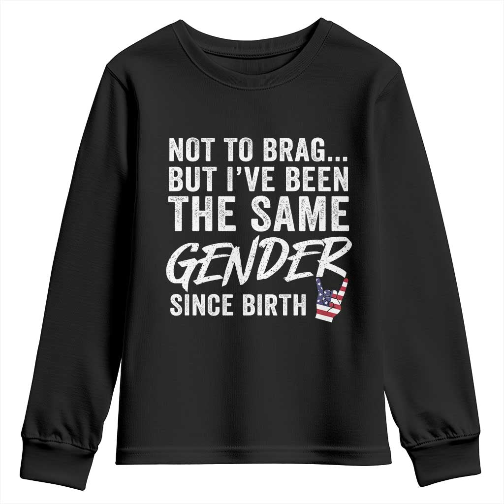 Not to Brag But I Have Been The Same Gender Since Birth Youth Sweatshirt