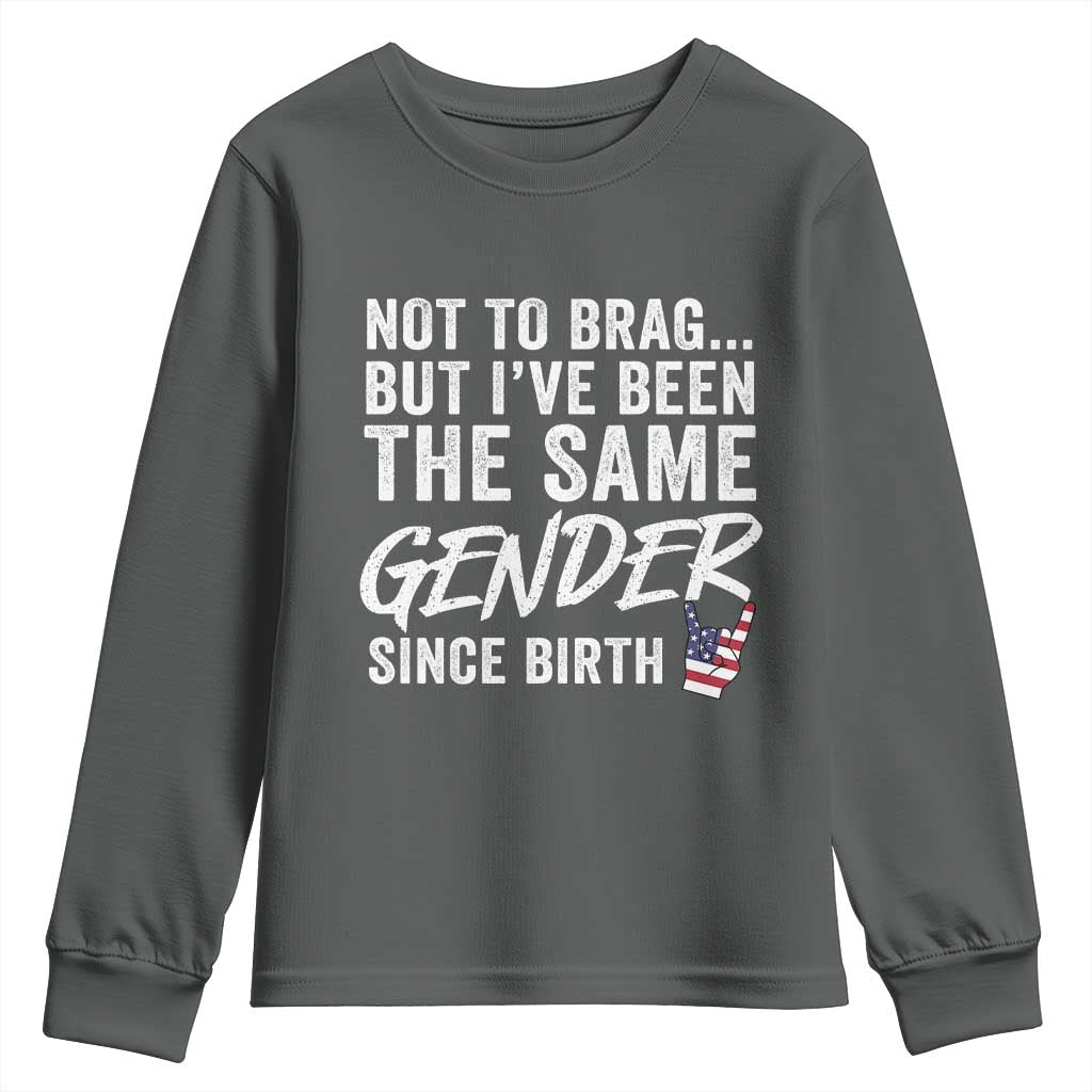 Not to Brag But I Have Been The Same Gender Since Birth Youth Sweatshirt