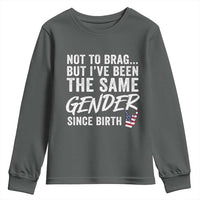 Not to Brag But I Have Been The Same Gender Since Birth Youth Sweatshirt