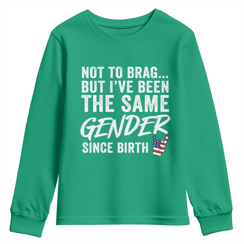 Not to Brag But I Have Been The Same Gender Since Birth Youth Sweatshirt