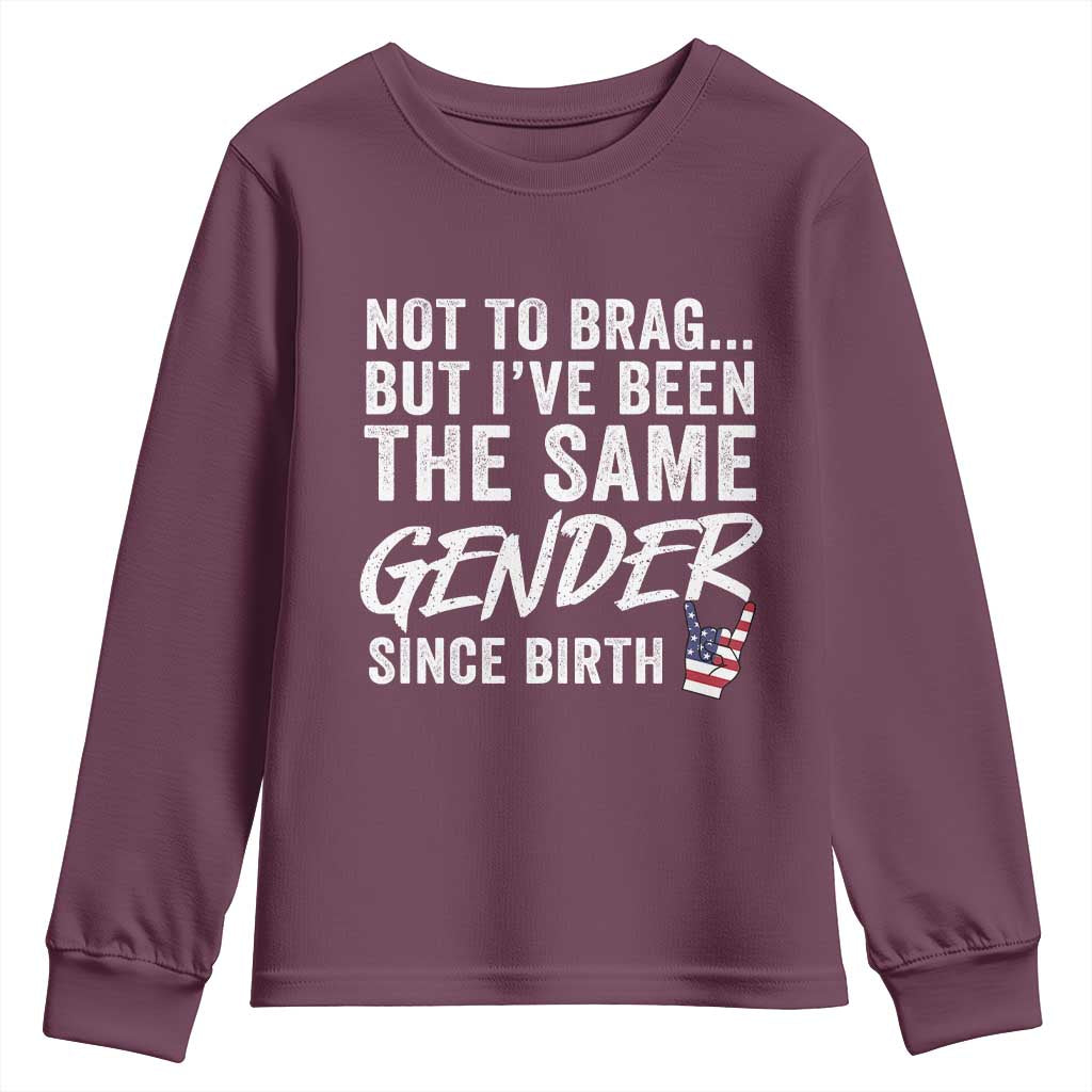 Not to Brag But I Have Been The Same Gender Since Birth Youth Sweatshirt