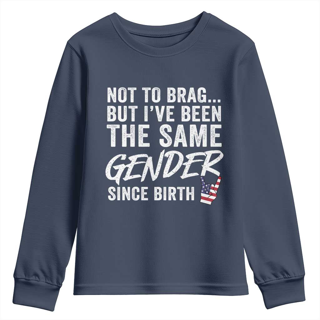 Not to Brag But I Have Been The Same Gender Since Birth Youth Sweatshirt