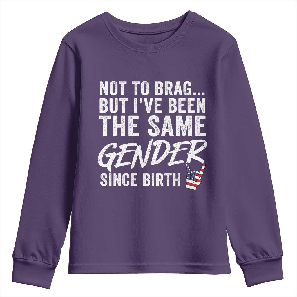 Not to Brag But I Have Been The Same Gender Since Birth Youth Sweatshirt