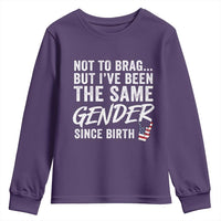Not to Brag But I Have Been The Same Gender Since Birth Youth Sweatshirt