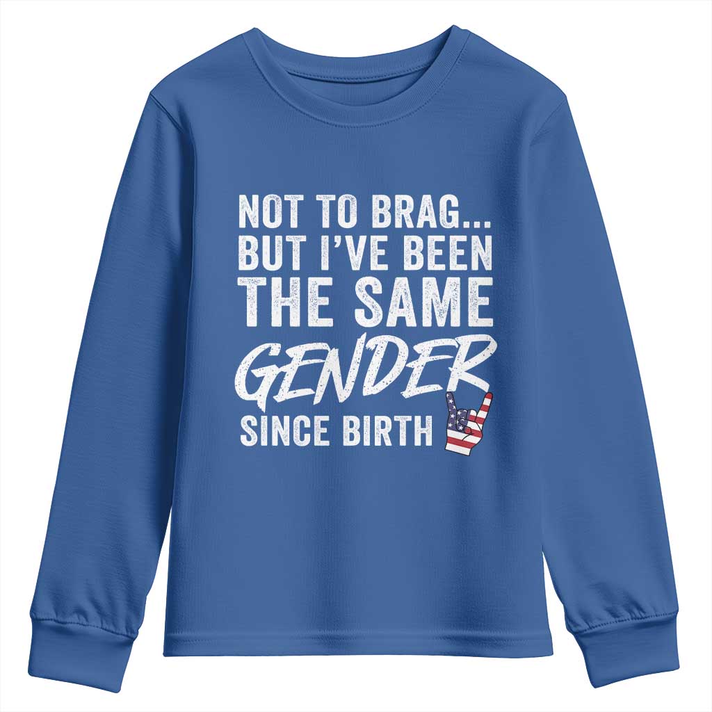 Not to Brag But I Have Been The Same Gender Since Birth Youth Sweatshirt