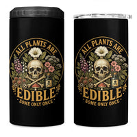 All Plants Are Edible Some Only Once 4 in 1 Can Cooler Tumbler Funny Botany Gardeners